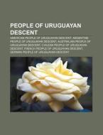 People Of Uruguayan Descent: Uruguayan B di Books Llc edito da Books LLC, Wiki Series