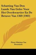 Schatting Van Den Lande Van Gelre Voor Het Overkwartier En de Betuwe Van 1369 (1903) di Pieter Nikolaas Van Doorninck edito da Kessinger Publishing
