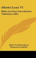 Allerlei Leute V1: Bilder Aus Dem Schwedischen Volksleben (1895) di Alfred Von Hedenstjerna edito da Kessinger Publishing