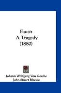 Faust: A Tragedy (1880) di Johann Wolfgang Von Goethe edito da Kessinger Publishing