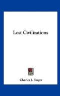 Lost Civilizations di Charles J. Finger edito da Kessinger Publishing