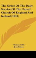 The Order of the Daily Service of the United Church of England and Ireland (1843) di Thomas Tallis edito da Kessinger Publishing