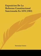 Exposicion de La Reforma Constitucional Sancionada En 1870 (1903) di Geronimo Cortes edito da Kessinger Publishing