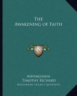 The Awakening of Faith di Ashvagosha edito da Kessinger Publishing