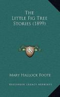 The Little Fig Tree Stories (1899) di Mary Hallock Foote edito da Kessinger Publishing