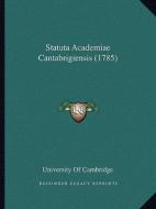 Statuta Academiae Cantabrigiensis (1785) di University of Cambridge edito da Kessinger Publishing