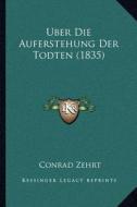 Uber Die Auferstehung Der Todten (1835) di Conrad Zehrt edito da Kessinger Publishing