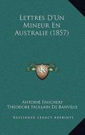 Lettres D'Un Mineur En Australie (1857) di Antoine Fauchery edito da Kessinger Publishing