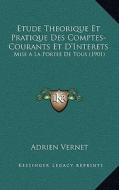 Etude Theorique Et Pratique Des Comptes-Courants Et D'Interets: Mise a la Portee de Tous (1901) di Adrien Vernet edito da Kessinger Publishing