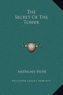 The Secret of the Tower di Anthony Hope edito da Kessinger Publishing