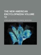 The New American Encyclopaedia Volume 12; A Popular Dictionary of General Knowledge di Books Group edito da Rarebooksclub.com