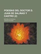 Poesias del Doctor D. Juan de Salinas y Castro; Natural de Sevilla (2) di Juan De Salinas edito da Rarebooksclub.com