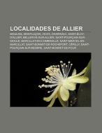 Localidades de Allier di Fuente Wikipedia edito da Books LLC, Reference Series