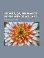 de Vere, Or, the Man of Independence Volume 3 di Robert Plumer Ward edito da Rarebooksclub.com