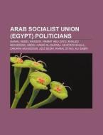 Arab Socialist Union Egypt Politicians di Source Wikipedia edito da Books LLC, Wiki Series