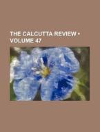 The Calcutta Review (volume 47) di Books Group edito da General Books Llc