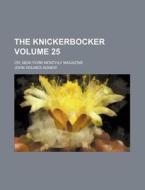 The Knickerbocker Volume 25; Or, New-York Monthly Magazine di John Holmes Agnew edito da Rarebooksclub.com