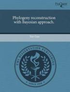 Phylogeny Reconstruction With Bayesian Approach. di Yan Guo edito da Proquest, Umi Dissertation Publishing