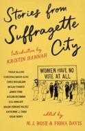 Suffragette City: Stories of a Fine and Proper Nuisance di M.J. Rose and Fiona Davis edito da HENRY HOLT