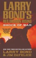 Larry Bond's Red Dragon Rising: Shock of War di Larry Bond, Jim Defelice edito da ST MARTINS PR 3PL