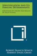 Identification and Its Familial Determinants: Exposition of Theory and Results of Pilot Studies di Robert Francis Winch edito da Literary Licensing, LLC