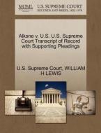 Alksne V. U.s. U.s. Supreme Court Transcript Of Record With Supporting Pleadings di William H Lewis edito da Gale, U.s. Supreme Court Records