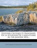 Histoire Critique Et Raisonnee De La Situation De L'angleterre Au 1er Janvier 1816... edito da Nabu Press
