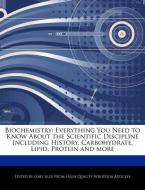 Biochemistry: Everything You Need to Know about the Scientific Discipline Including History, Carbohydrate, Lipid, Protei di Gaby Alez edito da WEBSTER S DIGITAL SERV S