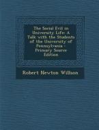 Social Evil in University Life: A Talk with the Students of the University of Pennsylvania di Robert Newton Willson edito da Nabu Press