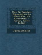 Uber Die Basischen Eigenschaften Des Sauerstoffs Und Kohlenstoffs di Julius Schmidt edito da Nabu Press