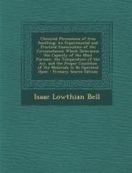 Chemical Phenomena of Iron Smelting: An Experimental and Practical Examination of the Circumstances Which Determine the Capacity of the Blast Furnace, di Isaac Lowthian Bell edito da Nabu Press