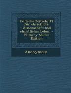 Deutsche Zeitschrift Fur Christliche Wissenschaft Und Christliches Leben. - Primary Source Edition di Anonymous edito da Nabu Press