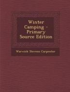 Winter Camping - Primary Source Edition di Warwick Stevens Carpenter edito da Nabu Press