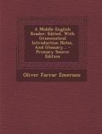 A Middle English Reader: Edited, with Grammatical Introduction Notes, and Glossary... - Primary Source Edition di Oliver Farrar Emerson edito da Nabu Press