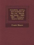 Anecdotes, Poetry, and Incidents of the War: North and South: 1860-1865 di Frank Moore edito da Nabu Press