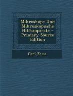 Mikroskope Und Mikroskopische Hilfsapparate - Primary Source Edition di Carl Zeiss edito da Nabu Press
