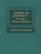 Science in Authority - Primary Source Edition di Lancelot Hogben edito da Nabu Press