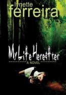 My Life Hereafter di Lynette Ferreira edito da Lulu.com