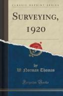 Surveying, 1920 (classic Reprint) di W Norman Thomas edito da Forgotten Books