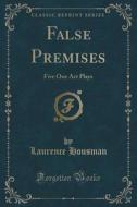 False Premises di Laurence Housman edito da Forgotten Books