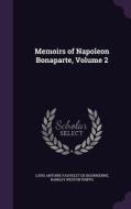 Memoirs Of Napoleon Bonaparte, Volume 2 di Louis Antoine Fauvelet De Bourrienne, Ramsay Weston Phipps edito da Palala Press