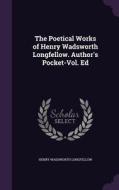 The Poetical Works Of Henry Wadsworth Longfellow. Author's Pocket-vol. Ed di Henry Wadsworth Longfellow edito da Palala Press
