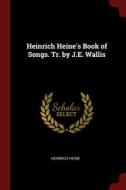 Heinrich Heine's Book of Songs. Tr. by J.E. Wallis di Heinrich Heine edito da CHIZINE PUBN
