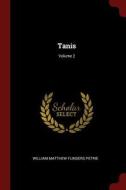 Tanis; Volume 2 di William Matthew Flinders Petrie edito da CHIZINE PUBN