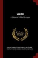 Capital: A Critique of Political Economy di Edward Bibbins Aveling, Karl Marx, Samuel Moore edito da CHIZINE PUBN
