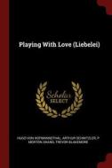 Playing with Love (Liebelei) di Hugo Von Hofmannsthal, Arthur Schnitzler, P. Morton Shand edito da CHIZINE PUBN