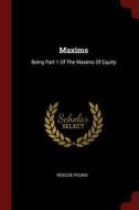 Maxims: Being Part 1 of the Maxims of Equity di Roscoe Pound edito da CHIZINE PUBN