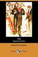 Iole (Illustrated Edition) (Dodo Press) di Robert W. Chambers edito da Dodo Press