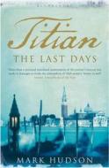 Titian: The Last Days di Mark Hudson edito da Bloomsbury Publishing Plc