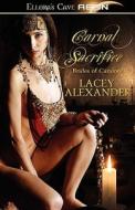 Carnal Sacrifice di Lacey Alexander edito da ELLORAS CAVE PUB INC